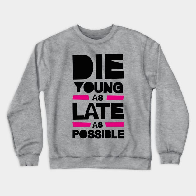 DIE YOUNG LATE Crewneck Sweatshirt by EdsTshirts
